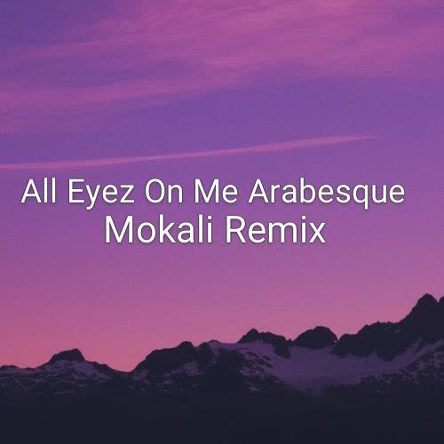 کاور آهنگ All Eyez On Me Arabesque از Mokali Remix
