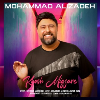 کاور آهنگ Khosh Migzare از Mohammad Alizadeh & Hassan Baba
